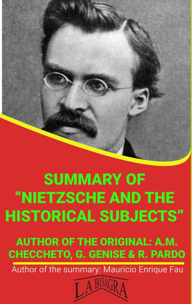 Summary Of Nietzsche And The Historical Subjects By A.M. Checcheto G. Genise & R. Pardo (UNIVERSITY SUMMARIES)