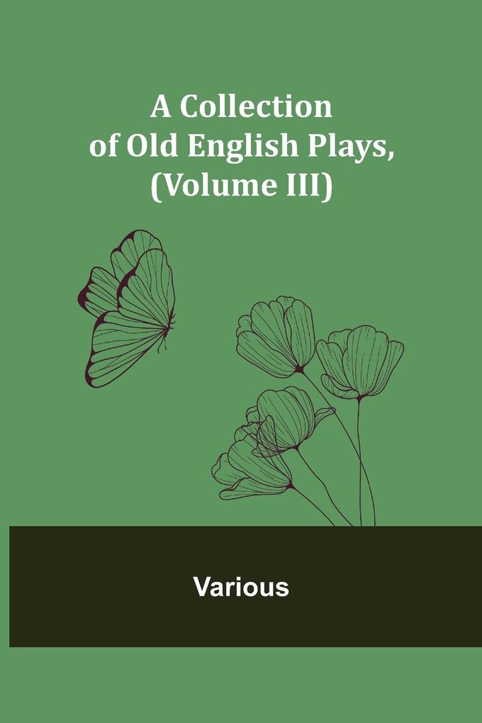 A Collection of Old English Plays (Volume III)