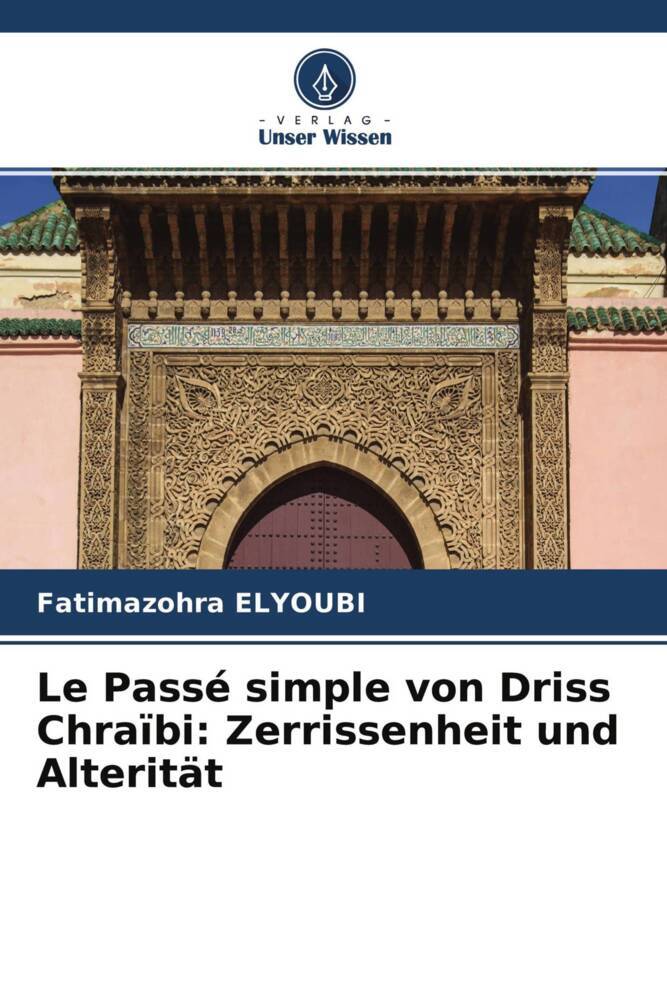 Le Passé simple von Driss Chraïbi: Zerrissenheit und Alterität