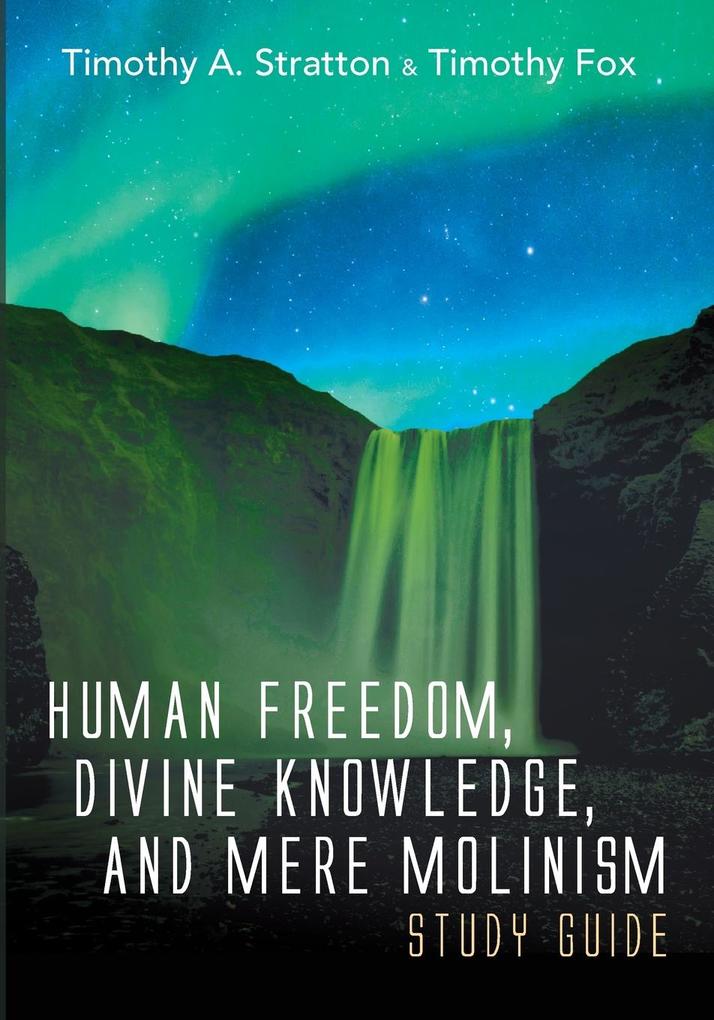 Human Freedom Divine Knowledge and Mere Molinism Study Guide