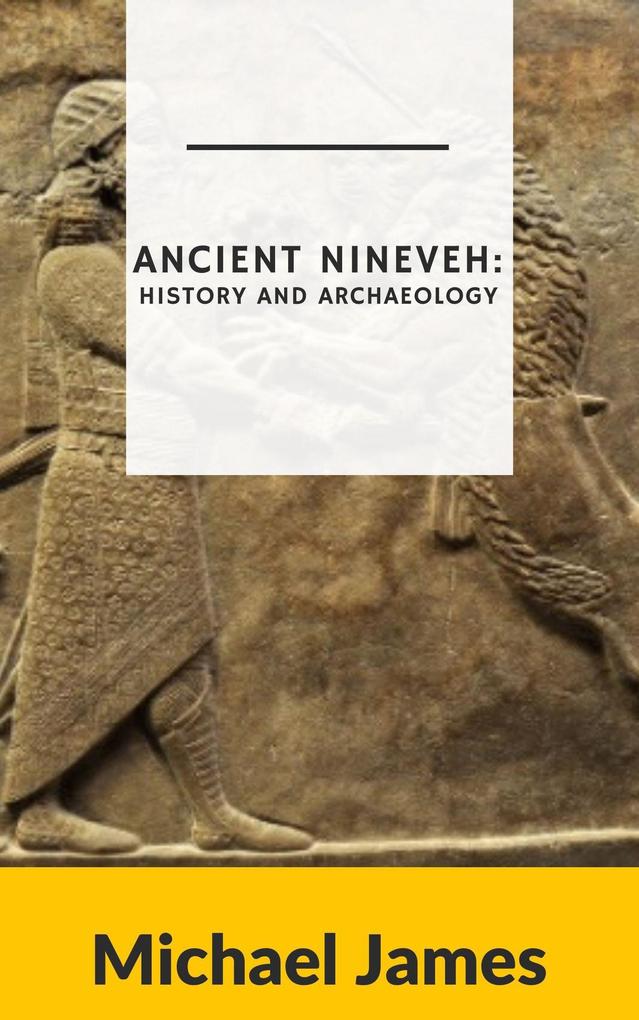 Ancient Nineveh: History and Archaeology