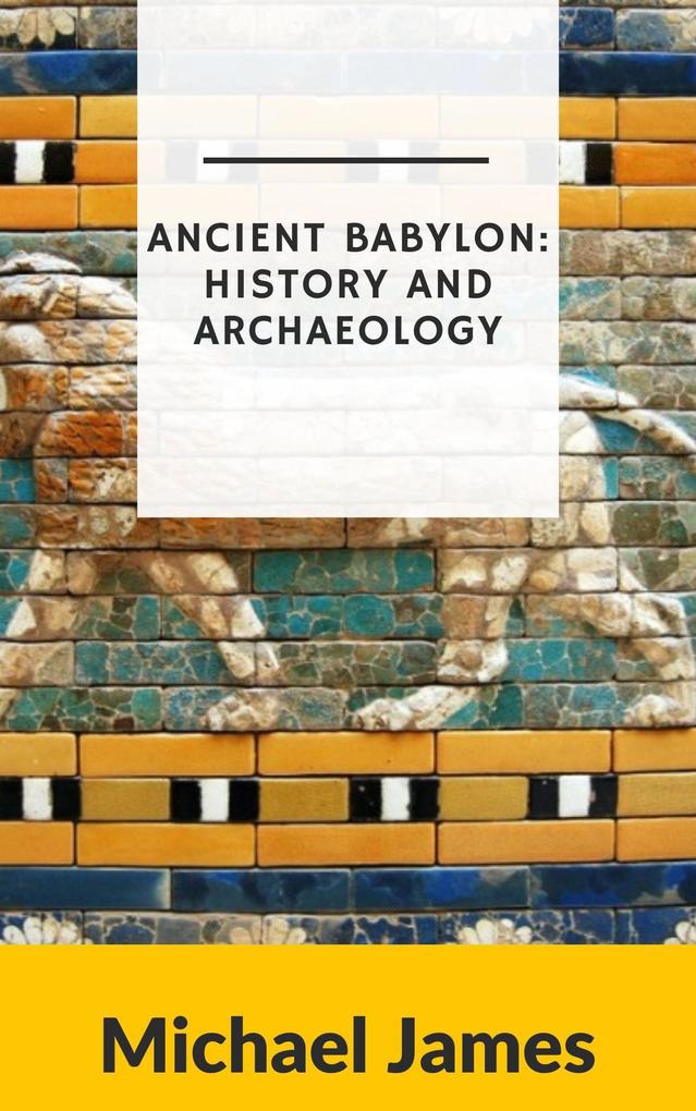 Ancient Babylon: History and Archaeology
