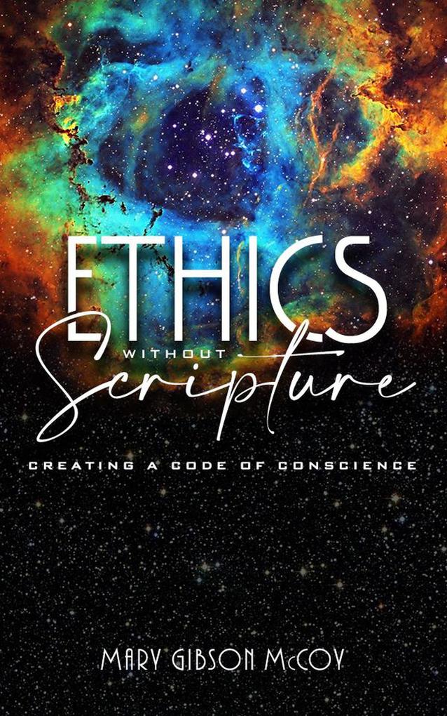 Ethics without Scripture: Creating a Code of Conscience