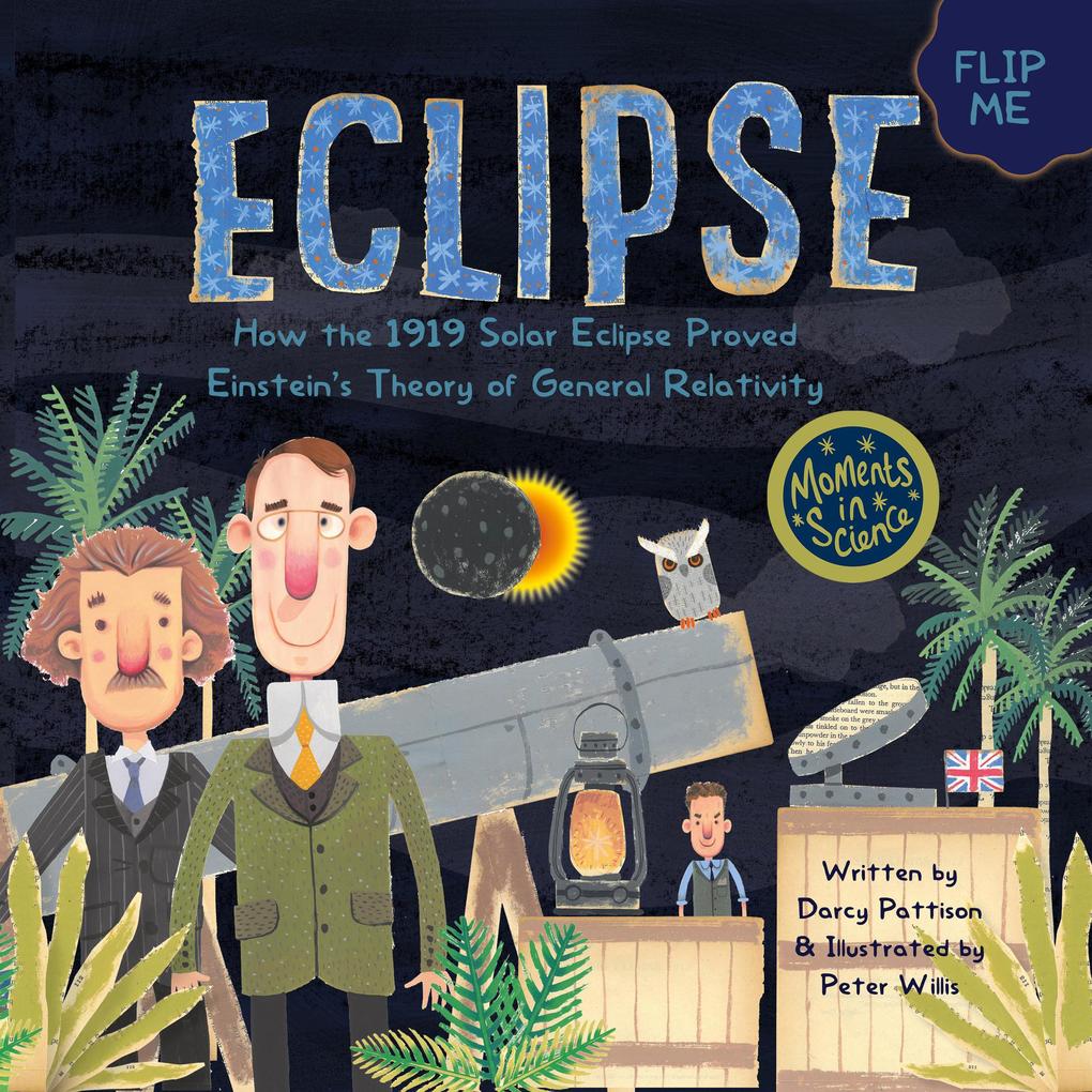 Eclipse: How the 1919 Solar Eclipse Proved Einstein‘s Theory of General Relativity (MOMENTS IN SCIENCE #4)