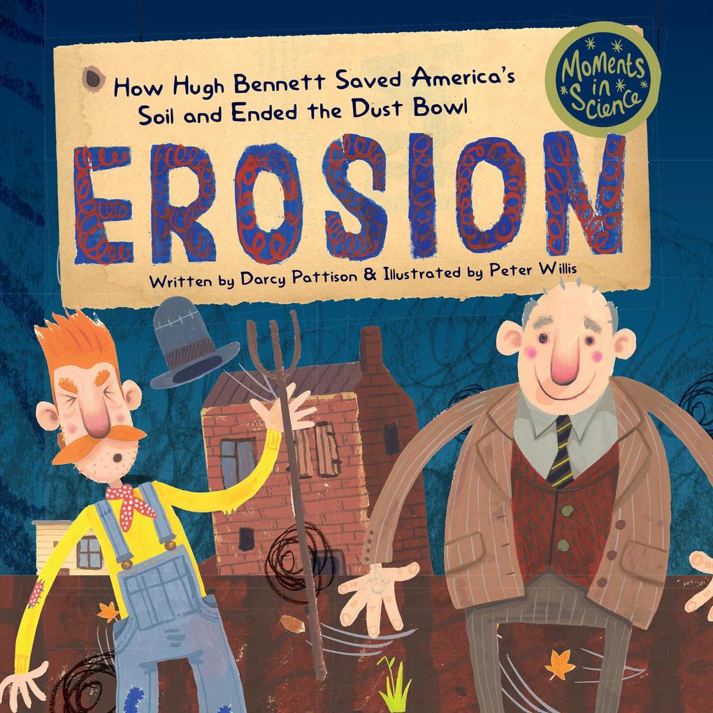 Erosion: How Hugh Bennett Saved America‘s Soil and Ended the Dust Bowl (MOMENTS IN SCIENCE #5)