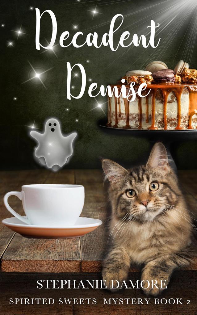 Decadent Demise (Spirited Sweets Paranormal Cozy Mystery #2)