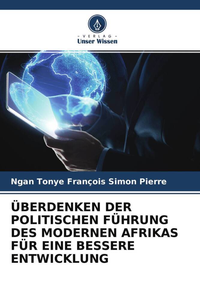 ÜBERDENKEN DER POLITISCHEN FÜHRUNG DES MODERNEN AFRIKAS FÜR EINE BESSERE ENTWICKLUNG