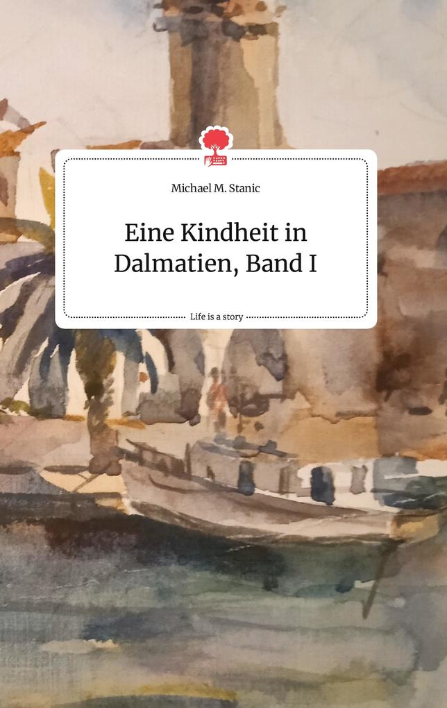 Image of Eine Kindheit in Dalmatien Band I. Life is a Story - story.one