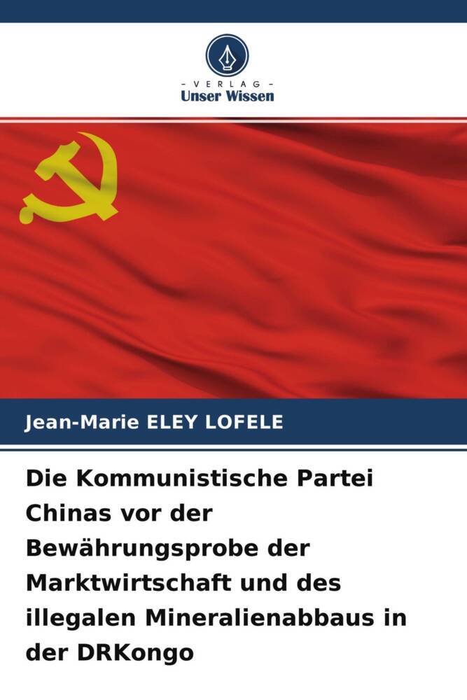 Die Kommunistische Partei Chinas vor der Bewährungsprobe der Marktwirtschaft und des illegalen Mineralienabbaus in der DRKongo