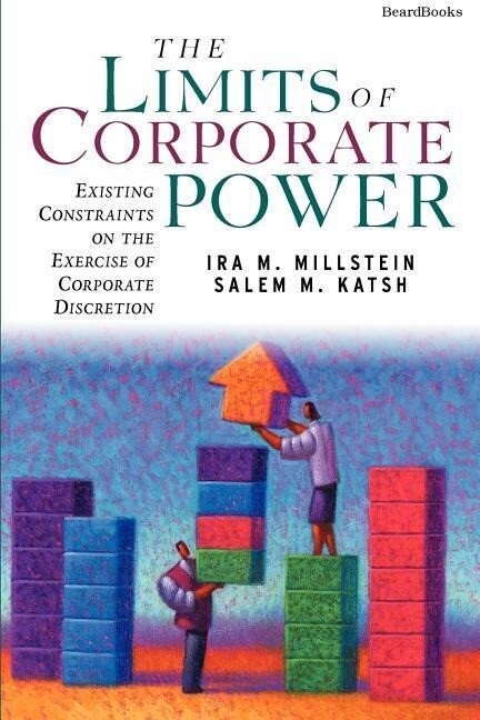 The Limits of Corporate Power: Existing Constraints on the Exercise of Corporate Discretion