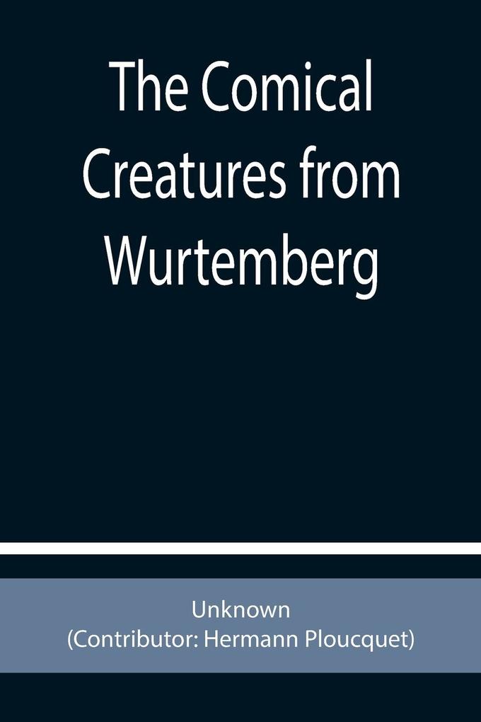 The Comical Creatures from Wurtemberg