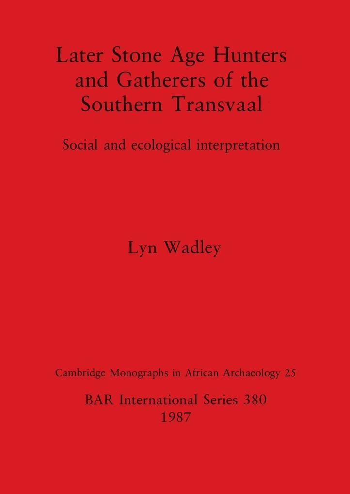 Later Stone Age Hunters and Gatherers of the Southern Transvaal