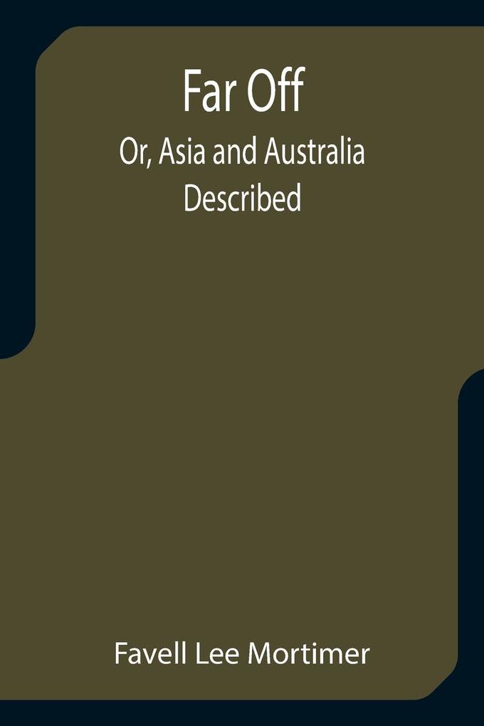 Far Off; Or Asia and Australia Described