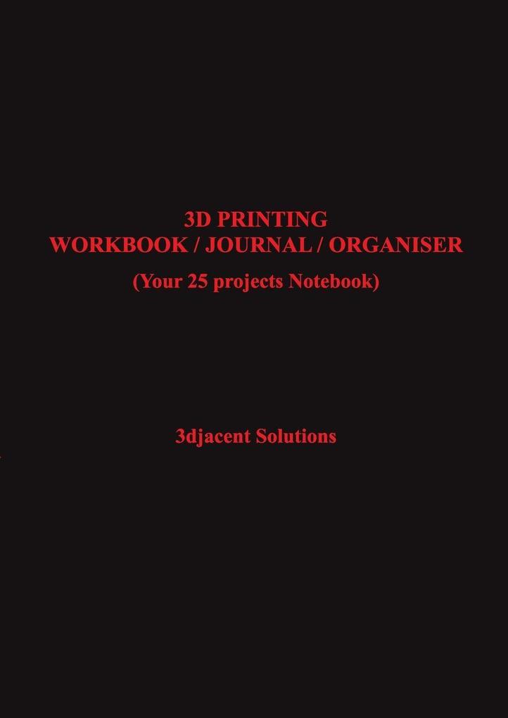 3D PRINTING WORKBOOK / JOURNAL / ORGANISER