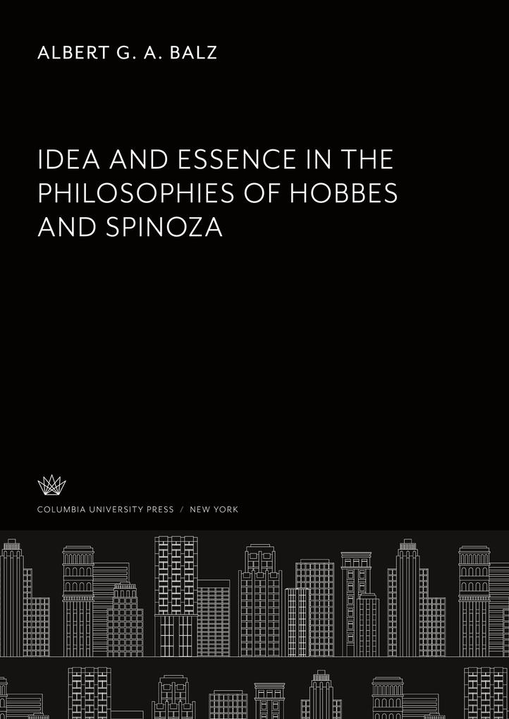 Idea and Essence in the Philosophies of Hobbes and Spinoza - Albert G. A. Balz