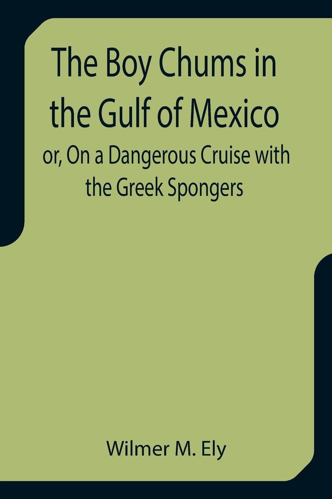 The Boy Chums in the Gulf of Mexico or On a Dangerous Cruise with the Greek Spongers