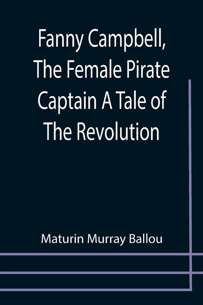 Fanny Campbell The Female Pirate Captain A Tale of The Revolution