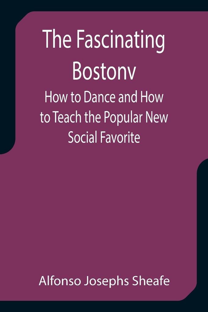 The Fascinating Bostonv How to Dance and How to Teach the Popular New Social Favorite
