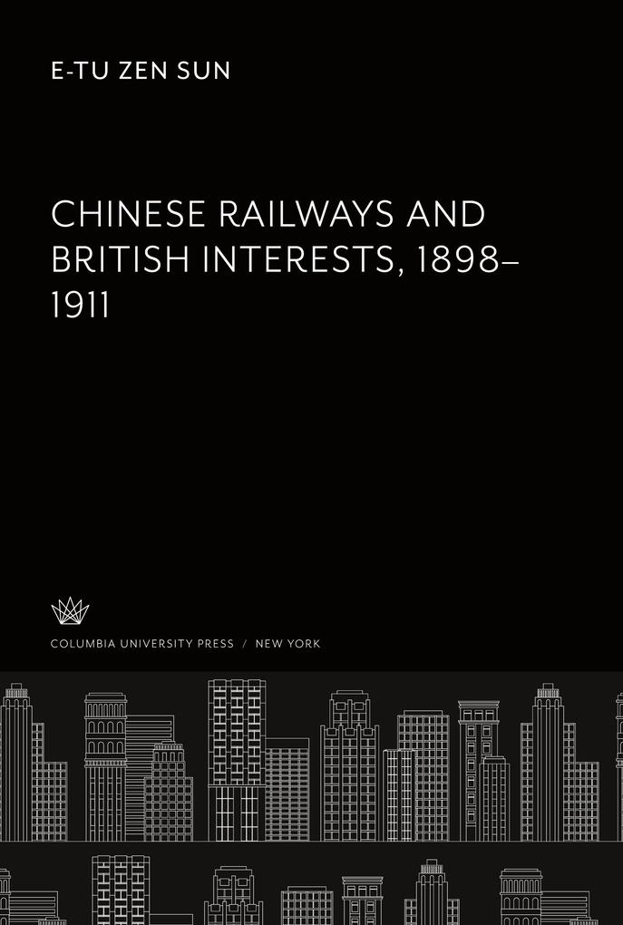 Chinese Railways and British Interests 1898‘1911
