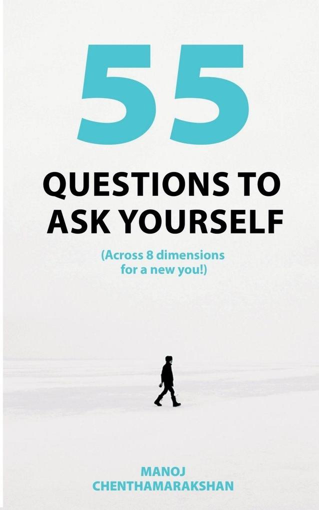 55 Questions To Ask Yourself Across 8 Dimensions For A New You!