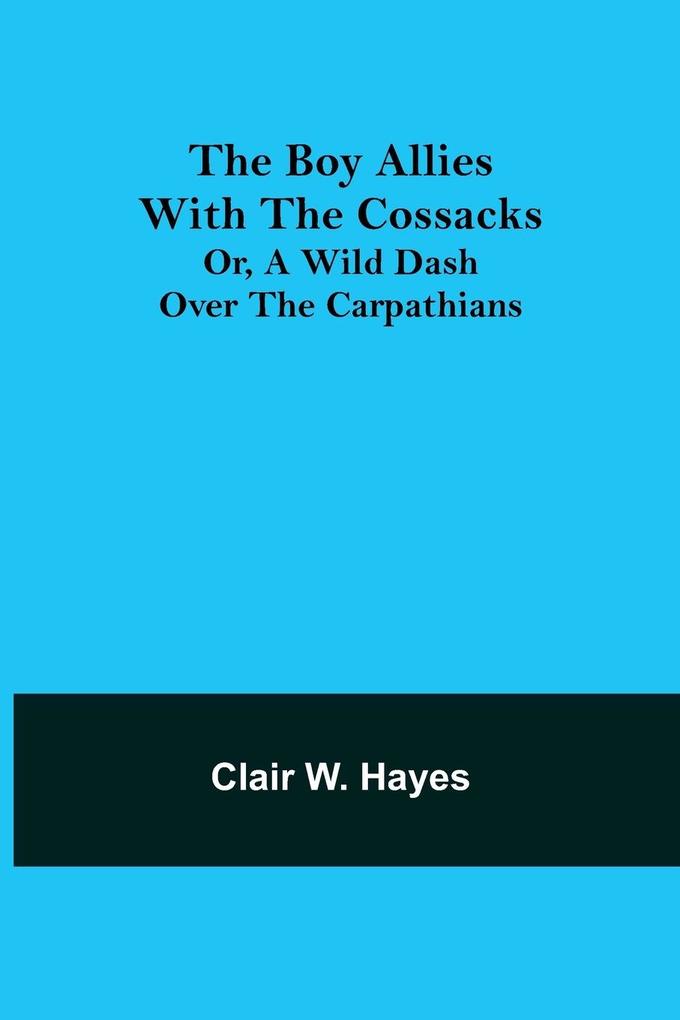 The Boy Allies with the Cossacks; Or A Wild Dash over the Carpathians