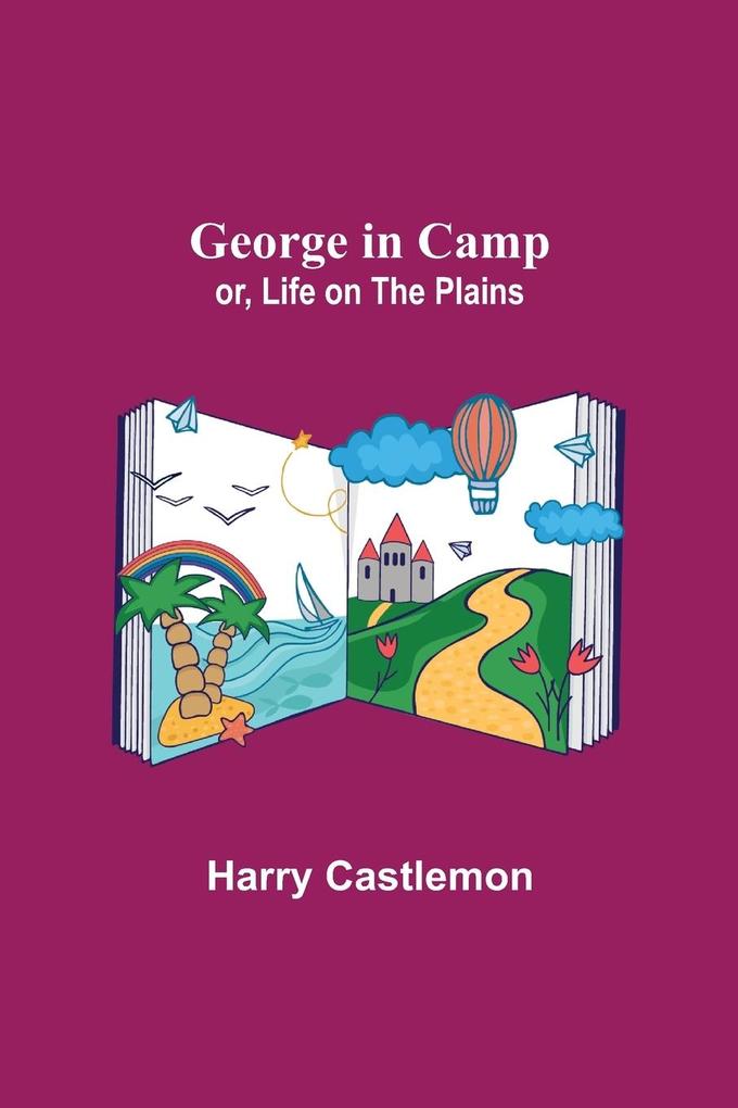 Image of George in Camp; or Life on the Plains
