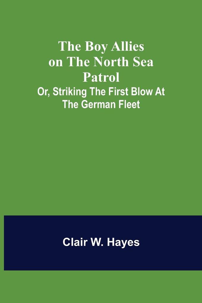 The Boy Allies on the North Sea Patrol; Or Striking the First Blow at the German Fleet