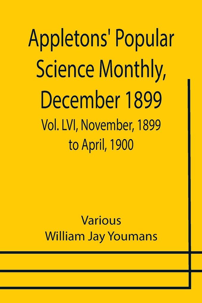 Appletons' Popular Science Monthly December 1899 ; Vol. LVI November 1899 to April 1900