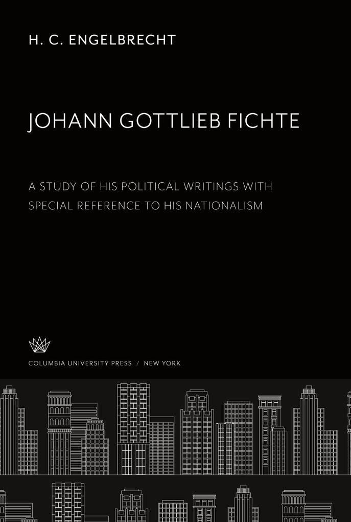 Johann Gottlieb Fichte a Study of His Political Writings With Special Reference to His Nationalism