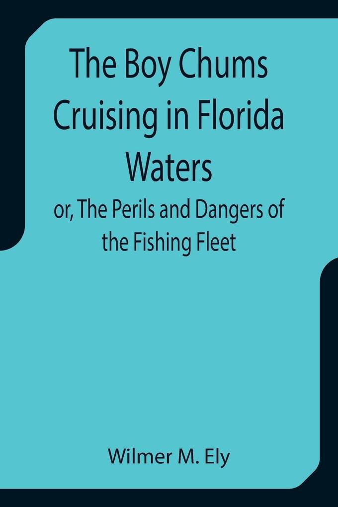 The Boy Chums Cruising in Florida Waters or The Perils and Dangers of the Fishing Fleet