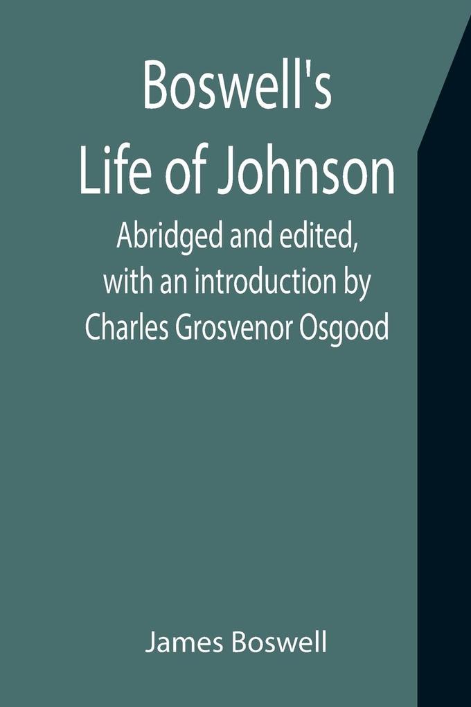 Boswell's Life of Johnson; Abridged and edited with an introduction by Charles Grosvenor Osgood