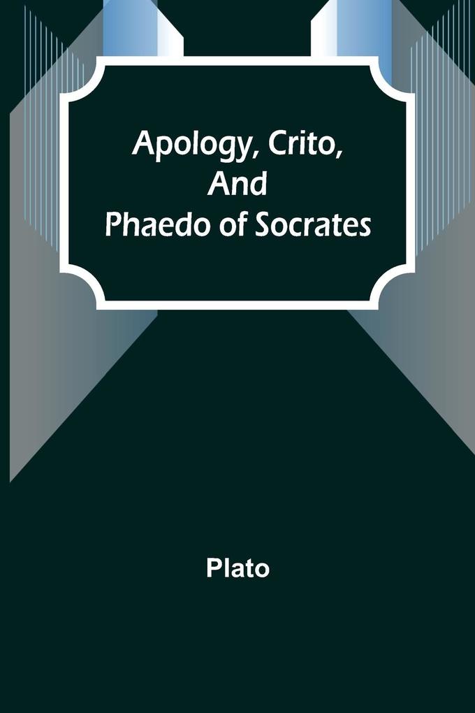 Apology Crito and Phaedo of Socrates
