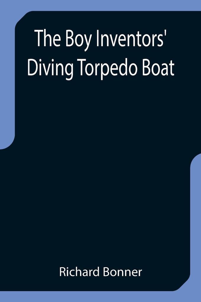 The Boy Inventors‘ Diving Torpedo Boat