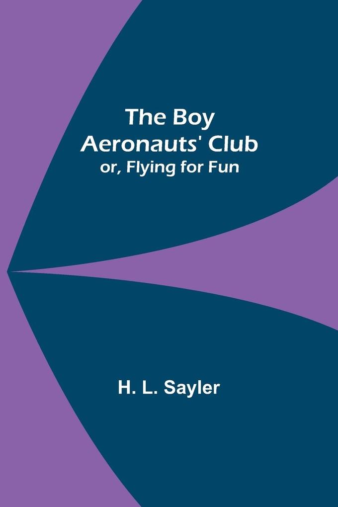 The Boy Aeronauts‘ Club; or Flying for Fun