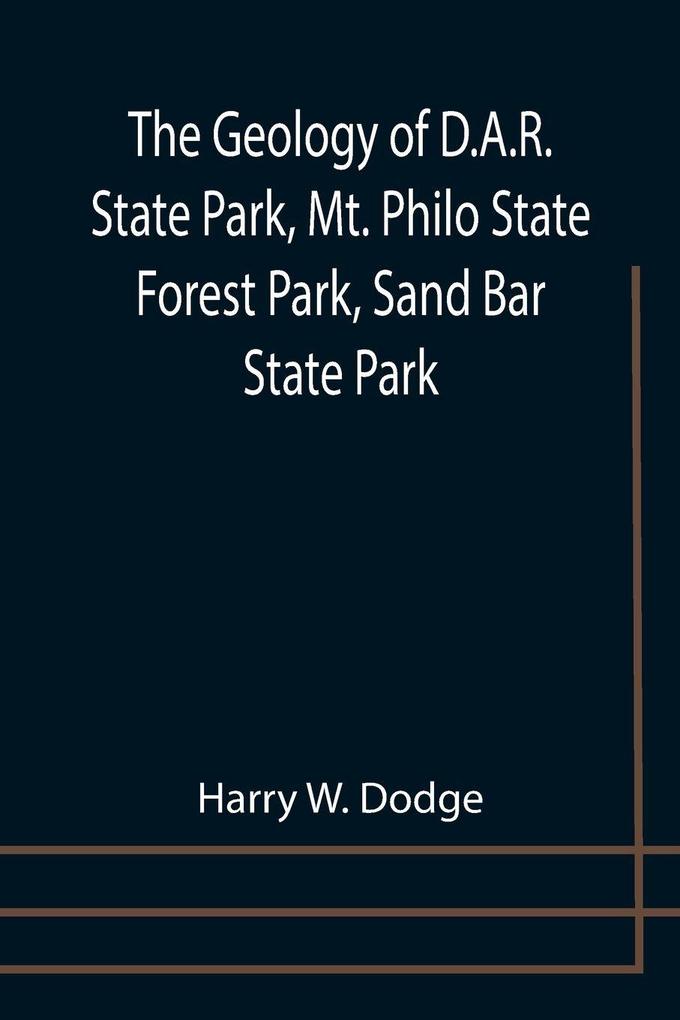 The Geology of D.A.R. State Park Mt. Philo State Forest Park Sand Bar State Park