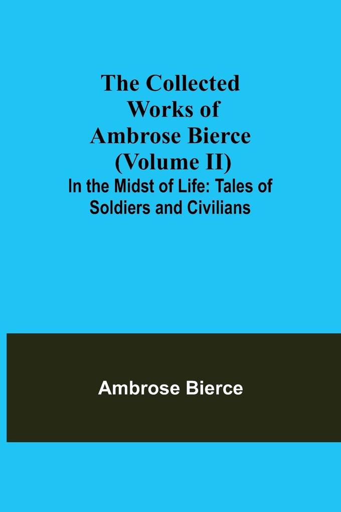The Collected Works of Ambrose Bierce (Volume II) In the Midst of Life