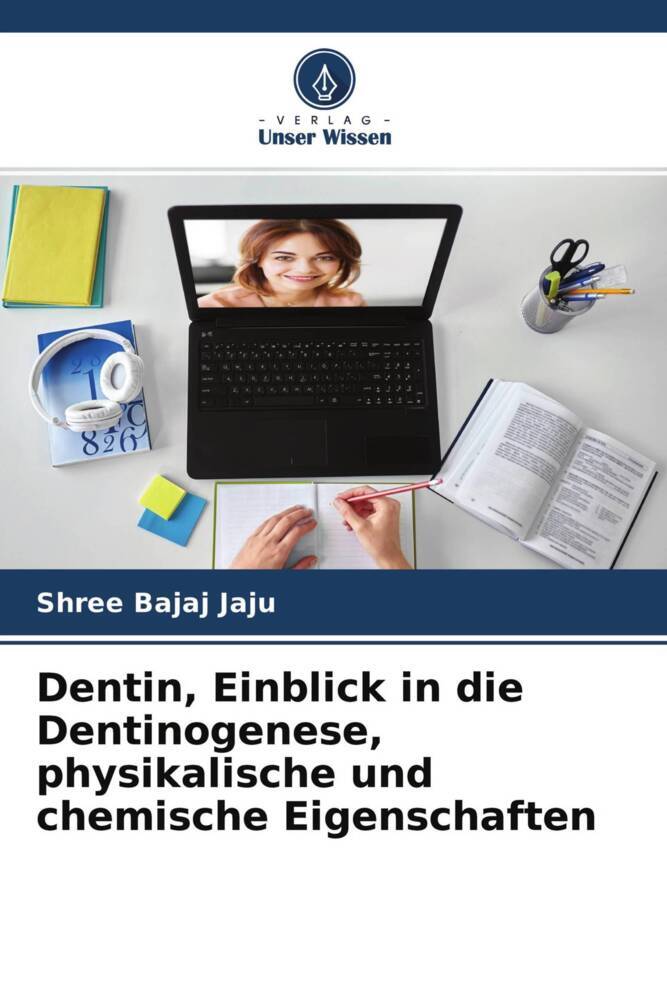 Dentin Einblick in die Dentinogenese physikalische und chemische Eigenschaften