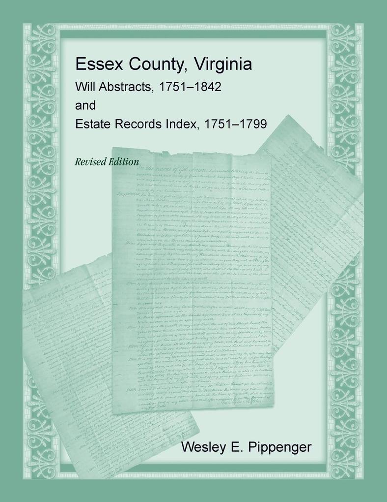Essex County Virginia Will Abstracts 1751-1842 and Estate Records Index 1751-1799 Revised Edition