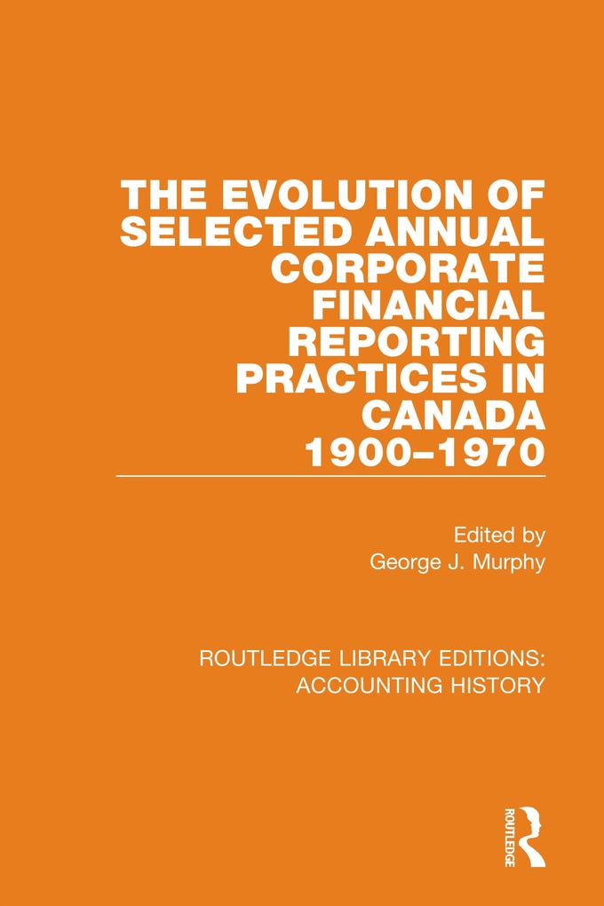 The Evolution of Selected Annual Corporate Financial Reporting Practices in Canada 1900-1970