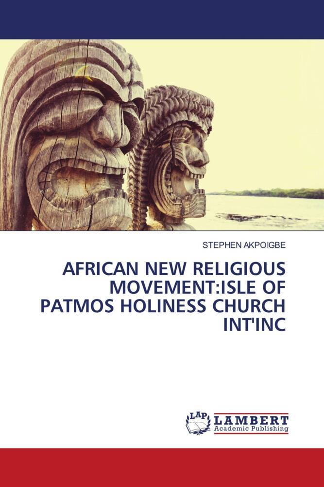 AFRICAN NEW RELIGIOUS MOVEMENT:ISLE OF PATMOS HOLINESS CHURCH INT'INC