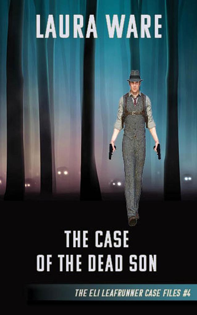 The Case of the Dead Son (The Eli Leafrunner Case Files #4)