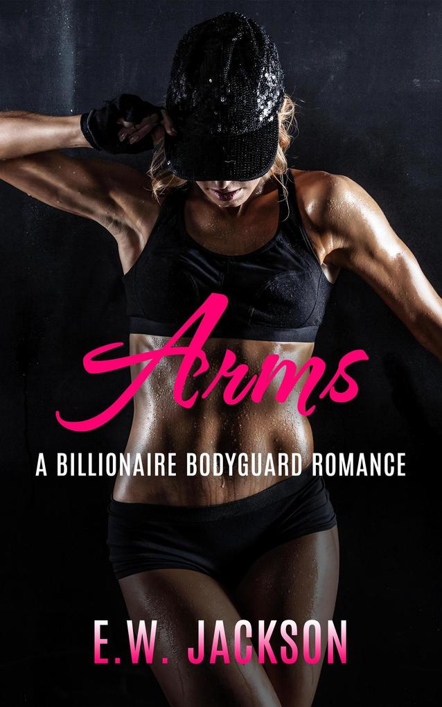 Arms: A Billionaire Bodyguard Romance