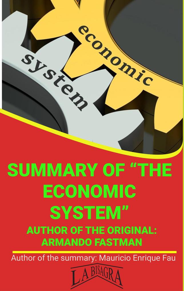 Summary Of The Economic System By Armando Fastman (UNIVERSITY SUMMARIES)