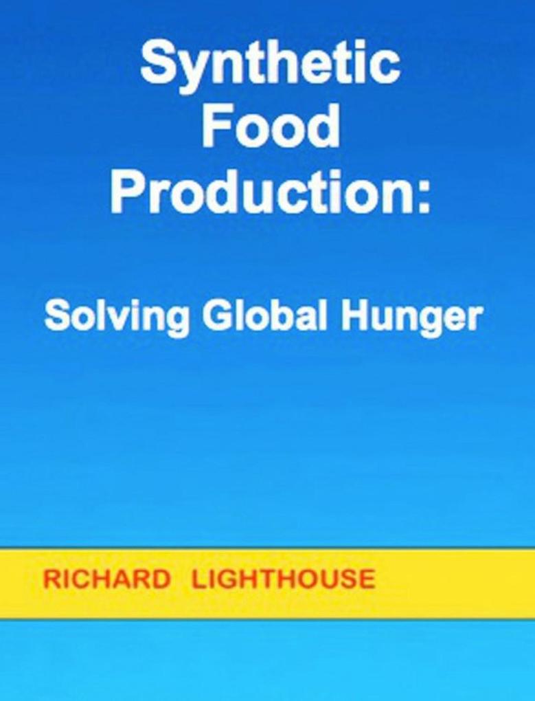 Synthetic Food Production: Solving Global Hunger