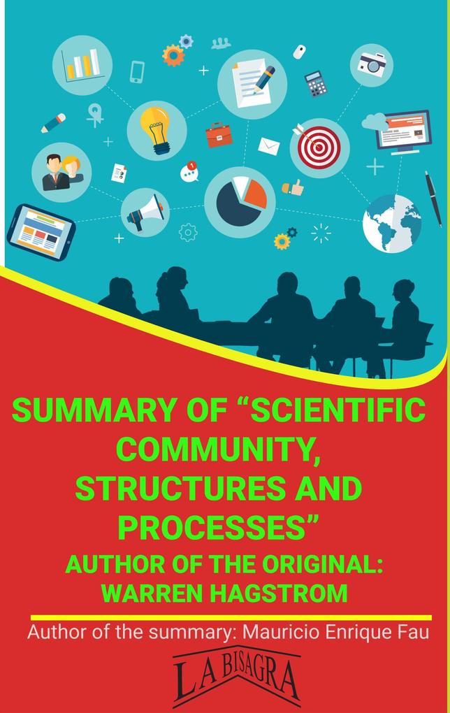 Summary Of Scientific Community Structures And Processes By Warren Hagstrom (UNIVERSITY SUMMARIES)