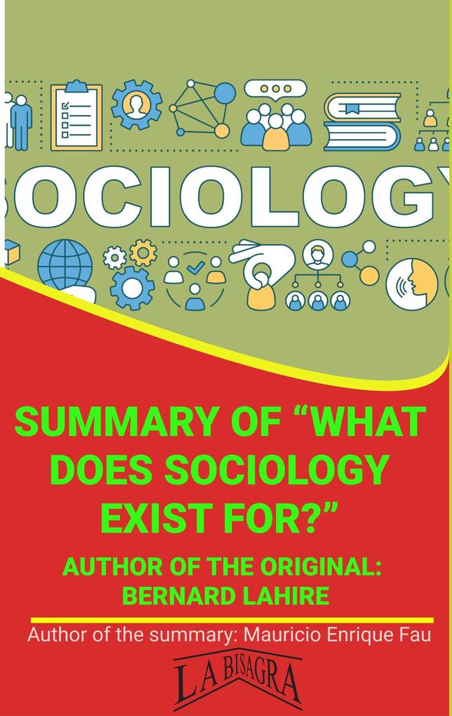 Summary Of What Does Sociology Exist For? By Bernardo Lahire (UNIVERSITY SUMMARIES)