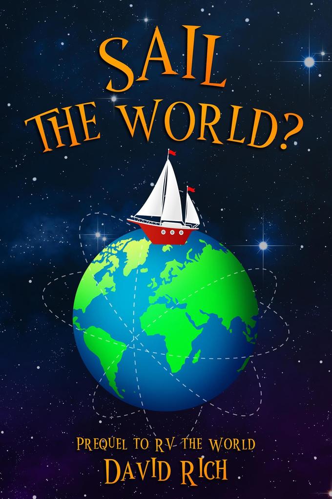 Sail the World? Prequel to RV the World (Rich World Travels #1)