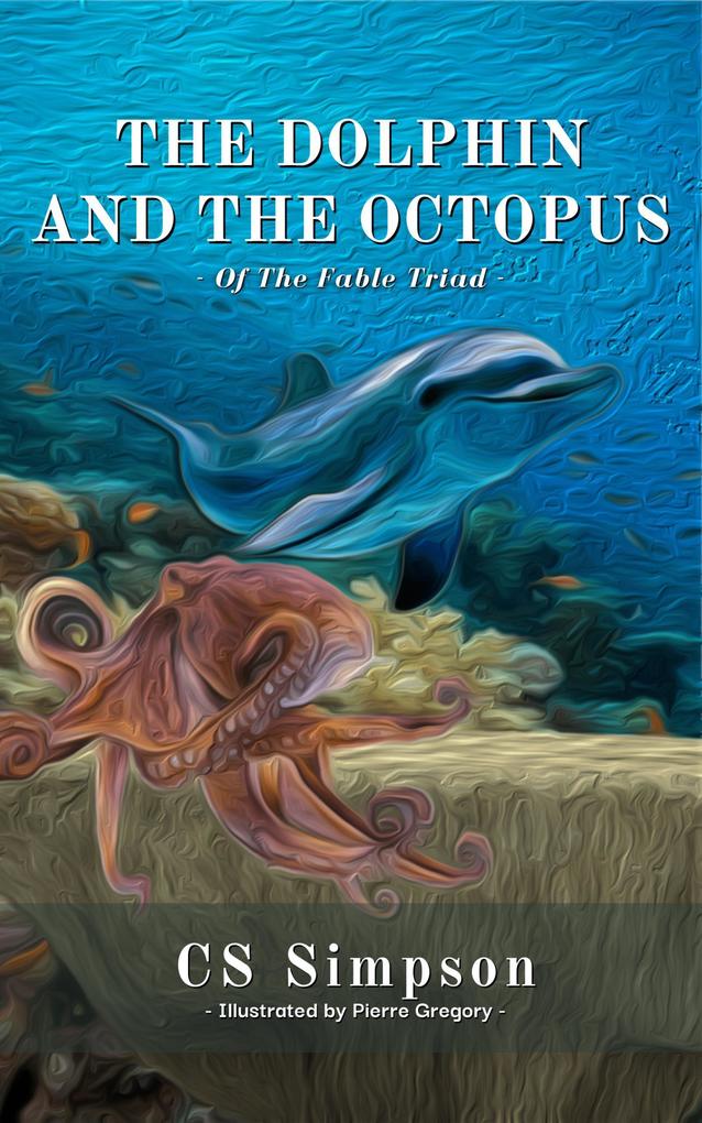 The Dolphin and the Octopus: A Fable (The Fable Triad)