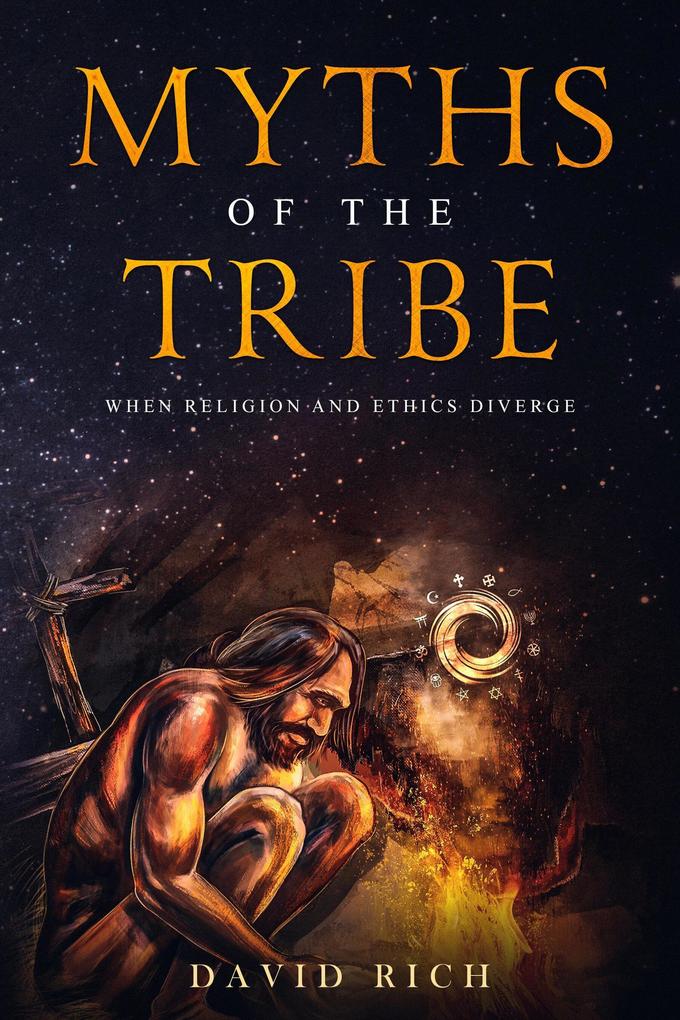 Myths of the Tribe When Religion and Ethics Diverge (Myths and Scribes #1)