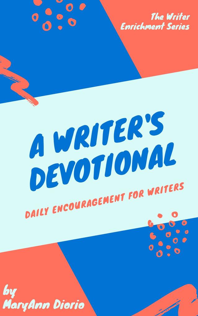 A Writer‘s Devotional (The Writer Enrichment Series #1)